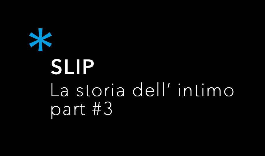 La Storia dell'intimo #Parte 3: lo SLIP